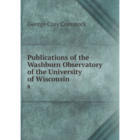 

Книга Publications of the Washburn Observatory of the University of Wisconsin 8