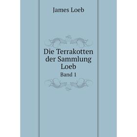 

Книга Die Terrakotten der Sammlung Loeb Band 1