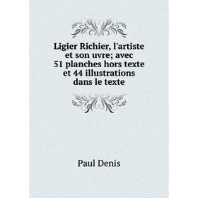 

Книга Ligier Richier, l'artiste et son uvre; avec 51 planches hors texte et 44 illustrations dans le texte