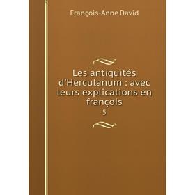 

Книга Les antiquités d'Herculanum: avec leurs explications en françois 5