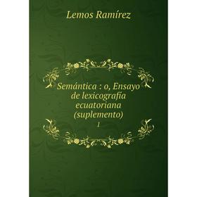 

Книга Semántica: o, Ensayo de lexicografía ecuatoriana (suplemento) 1