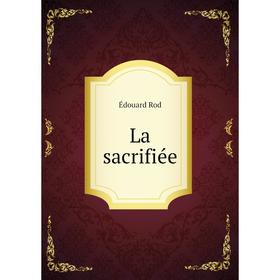 

Книга La sacrifiée
