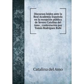 

Книга Discursos leidos ante la Real Academía Española en la recepción pública de Severo Catalina del Amo; contestación por Tomás Rodríguez Rubí