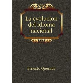 

Книга La evolucion del idioma nacional