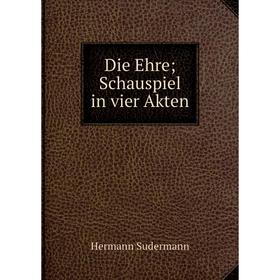 

Книга Die Ehre; Schauspiel in vier Akten