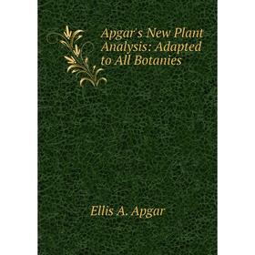 

Книга Apgar's New Plant Analysis: Adapted to All Botanies