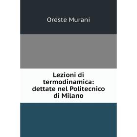 

Книга Lezioni di termodinamica: dettate nel Politecnico di Milano