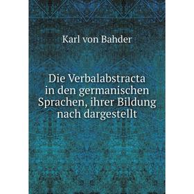

Книга Die Verbalabstracta in den germanischen Sprachen, ihrer Bildung nach dargestellt
