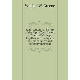 

Книга Semi-centennial history of the Alpha Zeta Society of Shurtleff College, together with complete rosters of active and honorary members