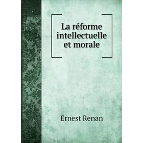 

Книга La réforme intellectuelle et morale