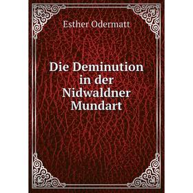 

Книга Die Deminution in der Nidwaldner Mundart