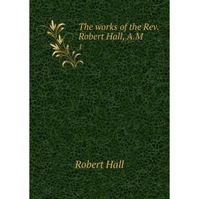 

Книга The works of the Rev. Robert Hall, A.M. 1