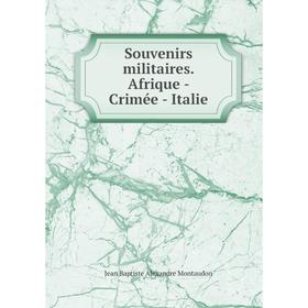 

Книга Souvenirs militaires. Afrique - Crimée - Italie