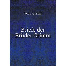 

Книга Briefe der Brüder Grimm