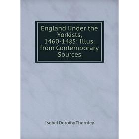 

Книга England Under the Yorkists, 1460-1485: Illus. from Contemporary Sources