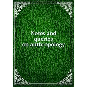 

Книга Notes and Queries on anthropology