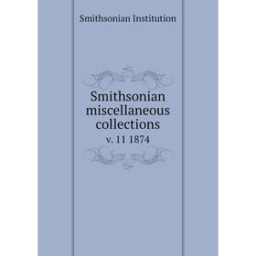 

Книга Smithsonian miscellaneous collections v. 11 1874