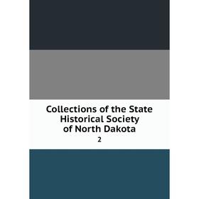 

Книга Collections of the State Historical Society of North Dakota 2