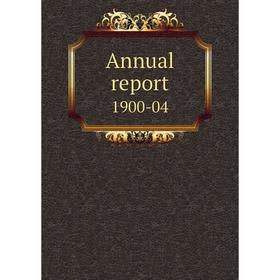 

Книга Annual report 1900-04