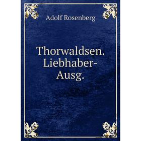 

Книга Thorwaldsen. Liebhaber-Ausg.