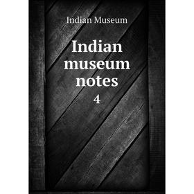 

Книга Indian museum notes 4