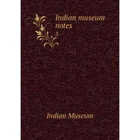 

Книга Indian museum notes 3
