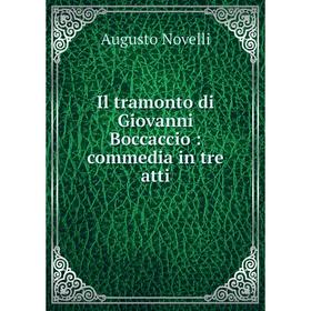 

Книга Il tramonto di Giovanni Boccaccio: commedia in tre atti