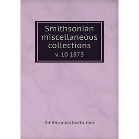 

Книга Smithsonian miscellaneous collections v. 10 1873
