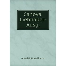 

Книга Canova. Liebhaber-Ausg.