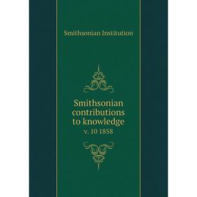 

Книга Smithsonian contributions to knowledge v. 10 1858