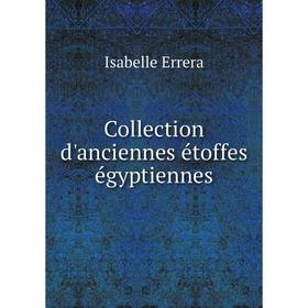 

Книга Collection d'anciennes étoffes égyptiennes