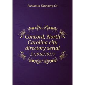 

Книга Concord, North Carolina city directory serial 3 (1916/1917)