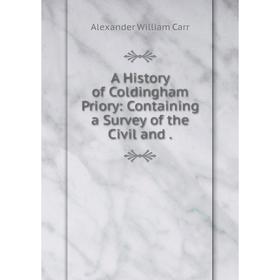 

Книга A History of Coldingham Priory: Containing a Survey of the Civil and