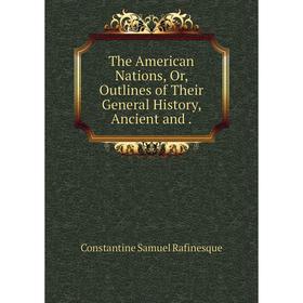 

Книга The American Nations, Or, Outlines of Their General History, Ancient and