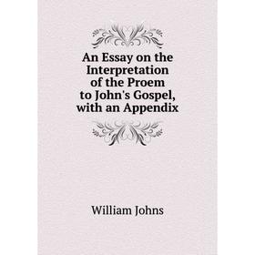 

Книга An Essay on the Interpretation of the Proem to John's Gospel, with an Appendix