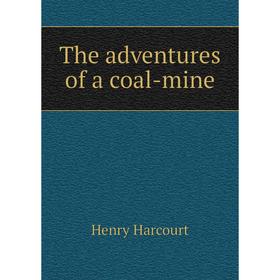 

Книга The adventures of a coal-mine