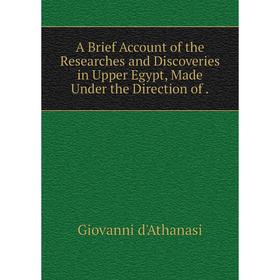 

Книга A Brief Account of the Researches and Discoveries in Upper Egypt, Made Under the Direction of