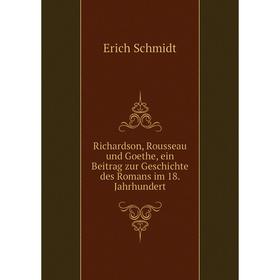 

Книга Richardson, Rousseau und Goethe, ein Beitrag zur Geschichte des Romans im 18. Jahrhundert