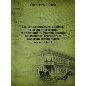 

Книга Lexicon Sophocleum: adhibitis veterum interpretum explicationibus, grammaticorum notationibus, recentiorum doctorum commentariisVolumen 1 Part 1