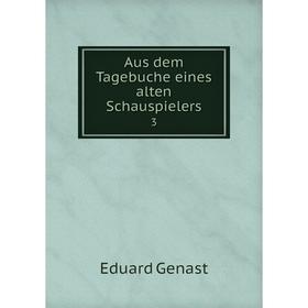 

Книга Aus dem Tagebuche eines alten Schauspielers 3