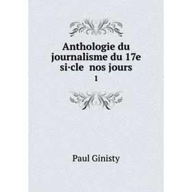 

Книга Anthologie du journalisme du 17e si·cle nos jours 1