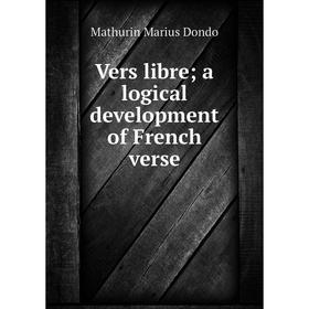 

Книга Vers libre; a logical development of French verse