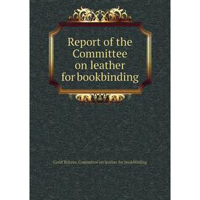 

Книга Report of the Committee on leather for bookbinding