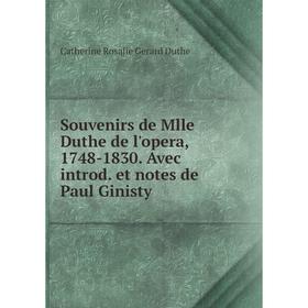 

Книга Souvenirs de Mlle Duthe de l'opera, 1748-1830. Avec introd. et notes de Paul Ginisty