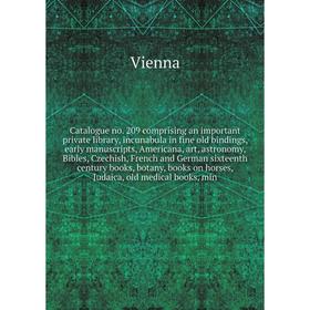 

Книга Catalogue no. 209 comprising an important private library, incunabula in fine old bindings, early manuscripts, Americana, art, astronomy, Bibles