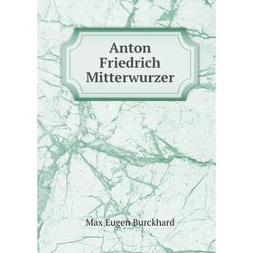 

Книга Anton Friedrich Mitterwurzer