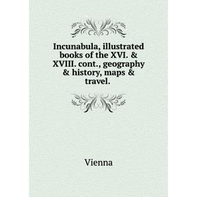 

Книга Incunabula, illustrated books of the XVI. & XVIII. cont., geography & history, maps & travel.