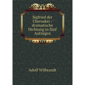 

Книга Sigfried der Cherusker: dramatische Dichtung in fünf Aufzügen