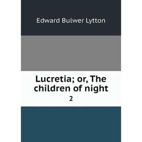 

Книга Lucretia; or the children of night 2