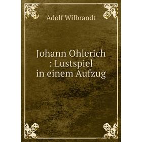 

Книга Johann Ohlerich: Lustspiel in einem Aufzug